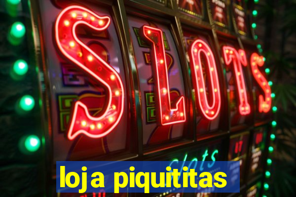 loja piquititas